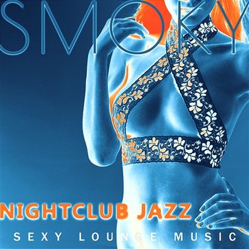 Smoky Nightclub Jazz: Sexy Lounge Music, Sensual Chill, Perfect Smooth Piano Guitar Jazz, Instrumental Music for Romantic Nights - Romantic Evening Jazz Club