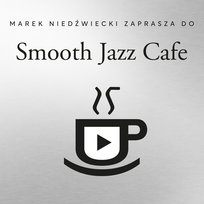 Smooth Jazz Cafe 25 - Marek Niedźwiecki zaprasza