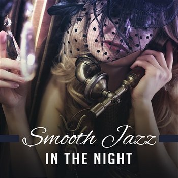 Smooth Jazz in the Night: Relaxing Instrumentals Retro Jazz, Sexy Atmosphere Music, Midnight Club Ambient, Mellows Saxophones and Trumpets - Smooth Jazz Music Club