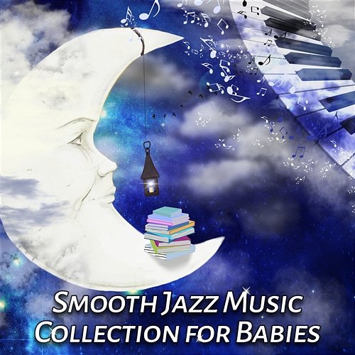 Smooth Jazz Music Collection for Babies Sleeping Piano Lullabies
