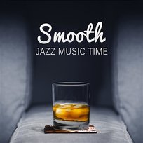 Smooth Jazz Music Time: Jazz Music Club and Wellbeing - The Very Best of Instrumental Background Music for Bar Café Pub Restaurant, Ambient Dinner Medley Various Artists