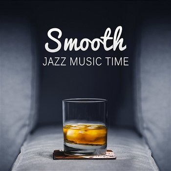 Smooth Jazz Music Time: Jazz Music Club and Wellbeing - The Very Best of Instrumental Background Music for Bar Café Pub Restaurant, Ambient Dinner Medley - Various Artists