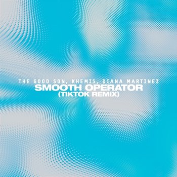 Smooth Operator - The Good Son, KHEMIS, Diana Martinez