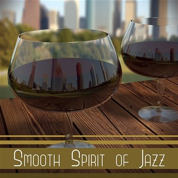 Smooth Spirit of Jazz: Lounge Music, Positive Vibes, Relax Time, Background Piano Bar, Friends Time, Chilled Jazz - Easy Jazz Instrumentals Academy