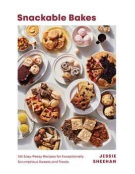 Snackable Bakes: 100 Easy-Peasy Recipes for Exceptionally Scrumptious Sweets and Treats - Jessie Sheehan