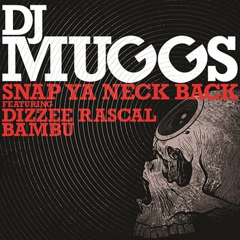 Snap Ya Neck Back - DJ Muggs feat. Dizzee Rascal & Bambu