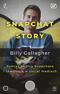 Snapchat Story. Sukces twórcy Snapchata i rewolucja w social mediach - Gallagher Billy