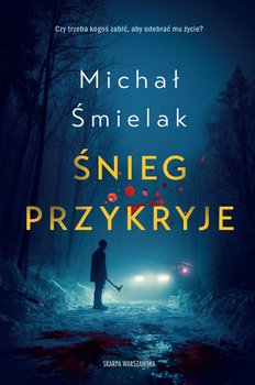 Śnieg przykryje       - Śmielak Michał