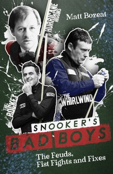 Snooker's Bad Boys: The Feuds, Fist Fights and Fixes - Matt Bozeat