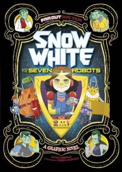 Snow White and the Seven Robots. A Graphic Novel - Simonson Louise