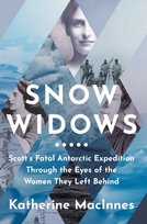 Snow Widows: ScottS Fatal Antarctic Expedition Through the Eyes of the