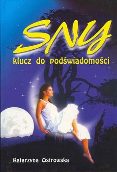 Sny - klucz do podświadomości - Ostrowska Katarzyna