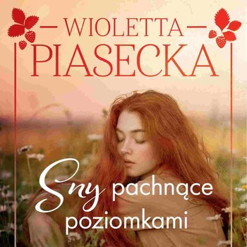 Sny pachnące poziomkami - Piasecka Wioletta