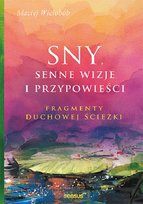 Sny, senne wizje i przypowieści. Fragmenty duchowej ścieżki Wielobób Maciej
