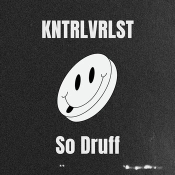 So Druff - KNTRLVRLST