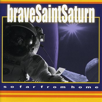 So Far From Home - Brave Saint Saturn