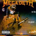 So Far, So Good, So What - Megadeth