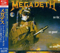 So Far, So Good...So What! (Remixed & Remastered) (Japanese Limited Edition) (SHM CD) Megadeth