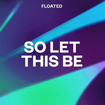 So Let This Be - Floated
