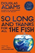 So Long, and Thanks for All the Fish Adams Douglas