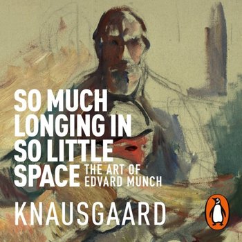 So Much Longing in So Little Space - audiobook - Knausgard Karl Ove