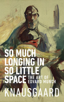 So Much Longing in So Little Space - Knausgaard Karl Ove, Knausgård Karl Ove