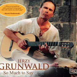 So Much To Say - Grunwald Jerzy