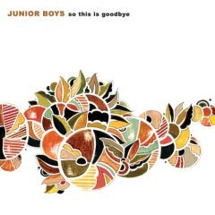 So This Is Goodbye - Junior Boys