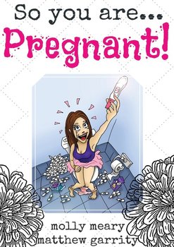 So You Are ... Pregnant! - Meary Molly
