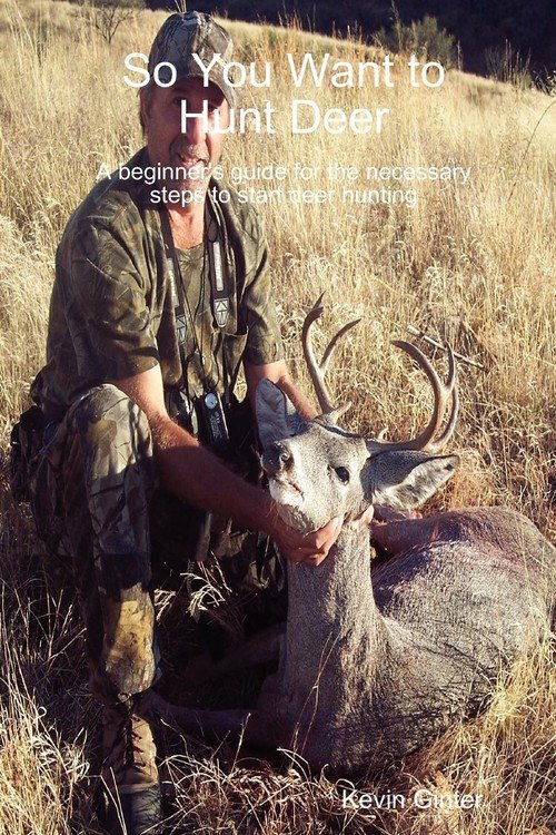 So You Want to Hunt Deer A beginner's guide for the necessary steps to