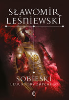 Sobieski. Lew, który zapłakał Leśniewski Sławomir