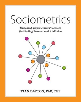 Sociometrics: Embodied, Experiential Processes for Healing Trauma and Addiction - Dayton Tian