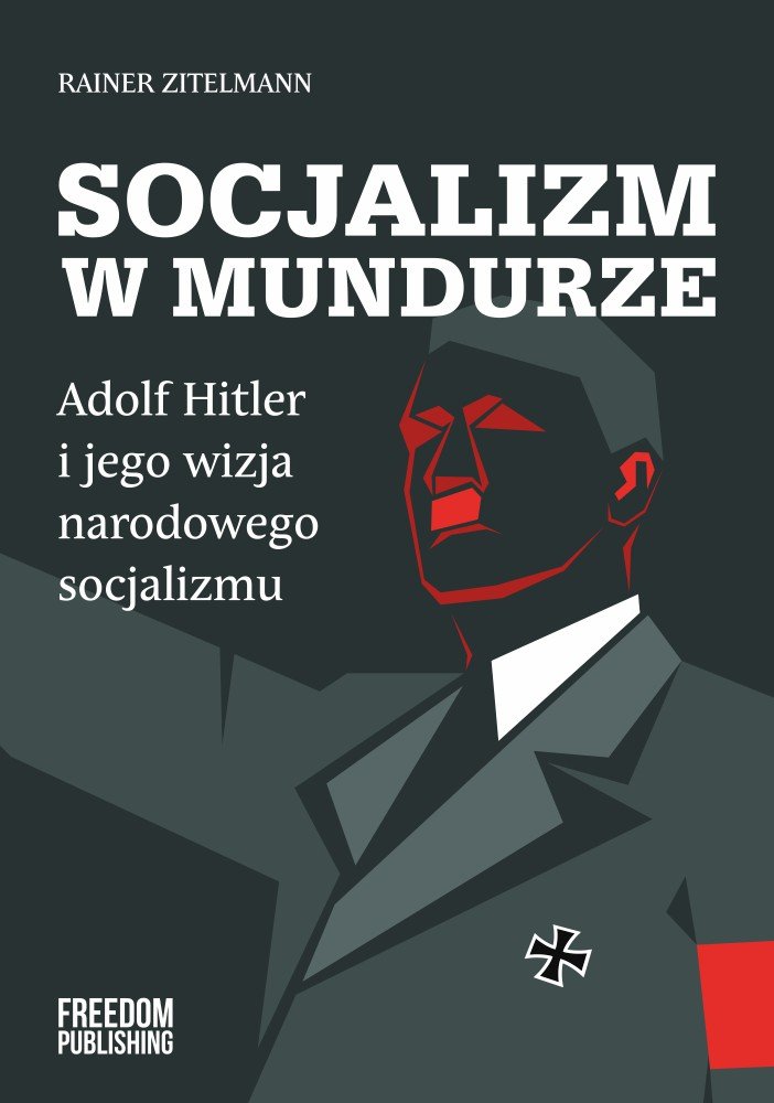 Socjalizm w mundurze. Adolf Hitler i jego wizja narodowego socjalizmu ...