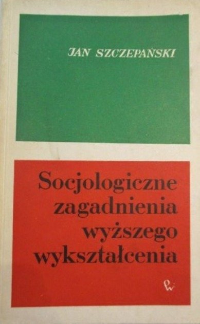 Socjologiczne zagadnienia wyższego wykształcenia - Szczepański Jan