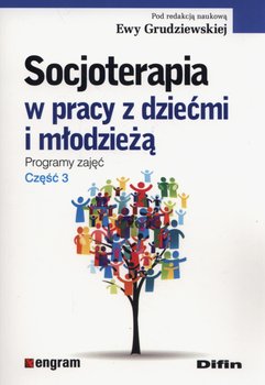 Socjoterapia w pracy z dziećmi i młodzieżą. Programy zajęć. Część 3 - Opracowanie zbiorowe