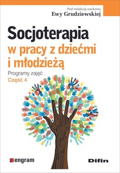 Socjoterapia w pracy z dziećmi i młodzieżą. Programy zajęć. Część 4 - Grudziewska Ewa redakcja naukowa