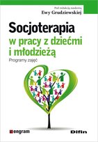 Socjoterapia w pracy z dziećmi i młodzieżą. Programy zajęć Opracowanie zbiorowe