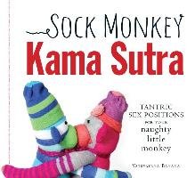 Sock Monkey Kama Sutra: Tantric Sex Positions for Your Naughty Little Monkey - Banana Vatsyayana