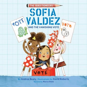Sofia Valdez and the Vanishing Vote - Beaty Andrea, Blake Marisa