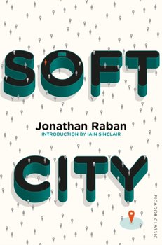 Soft City: Picador Classic - Jonathan Raban