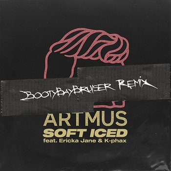 Soft Iced - Artmus, bootybaybruiser feat. Ericka Jane, K-phax