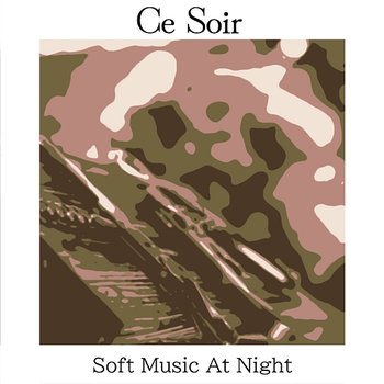 Soft Music at Night - Ce Soir