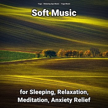 Soft Music for Sleeping, Relaxation, Meditation, Anxiety Relief - Yoga, Relaxing Spa Music, Yoga Music