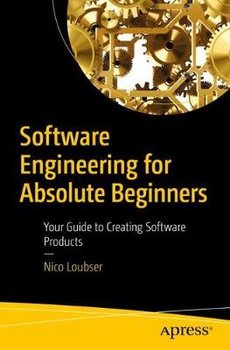 Software Engineering for Absolute Beginners: Your Guide to Creating Software Products - Nico Loubser