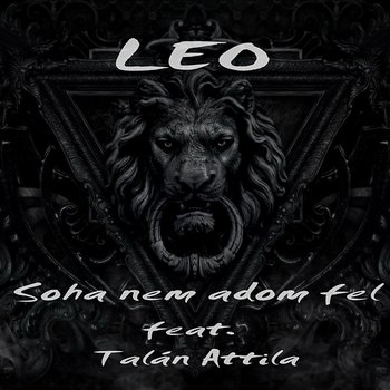 Soha Nem Adom Fel - LEO feat. Attila Talán