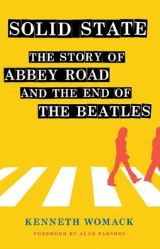 Solid State: The Story of Abbey Road and the End of the Beatles - Womack Kenneth