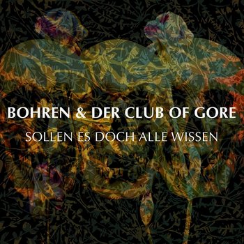 Sollen es doch Alle wissen - Bohren & Der Club Of Gore