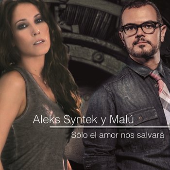 Sólo el Amor Nos Salvará - Aleks Syntek Dueto con Malú