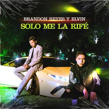 Solo Me La Rifé - Brandon Reyes y Elvin