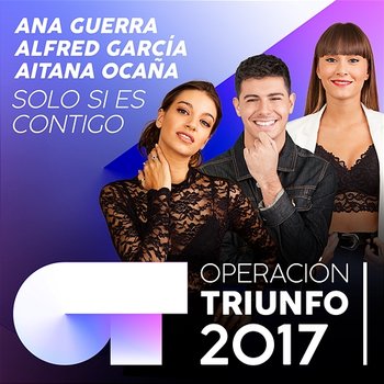Solo Si Es Contigo - Alfred García, Aitana Ocaña, Ana Guerra